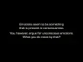 Lagu Lane: Emotions seem to be something that is present in consciousness. You, however, argue for...