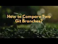 How to Compare Two Git Branches