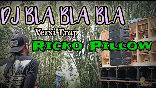 dj bla bla bla versi trap ricko pillow full bass horeg