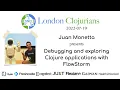 Debugging and exploring Clojure applications with FlowStorm by Juan Monetta