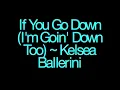 If You Go Down (I'm Goin' Down Too) ~ Kelsea Ballerini Lyrics
