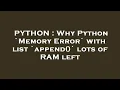 PYTHON Why Python Memory Error with list append lots of RAM left