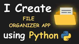 I CREATE FILE ORGANIZER APP USING PYTHON PYTHON PROJECTS PYTHON PROGRAMMING