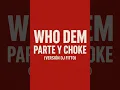 Who Dem Parte y Choke Version Dj Fitto pty