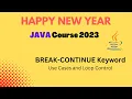 BREAK and CONTINUE Keyword Loop Control in Java Happy New Year Java Course 2023