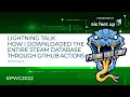 Lightning Talk How I downloaded the entire Steam database through GitHub actions by Ben Falk