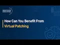 How Can You Benefit From Virtual Patching