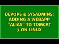 DevOps SysAdmins Adding a webapp alias to Tomcat 7 on Linux 3 Solutions