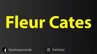 How To Pronounce Fleur Cates