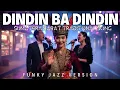 Lagu DINDIN BA DINDIN ( FUNKY JAZZ COVER ) | LAGU TRADISIONAL DARI SUMATERA BARAT 