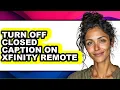 How to Turn Off Closed Caption on Xfinity Remote easy Method