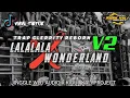 Download Lagu DJ LALALA X WONDERLAND V2 REBORN  || TRAP GLERRITY JINGGLE WLD AUDIO - KIDUL KALI PROJECT