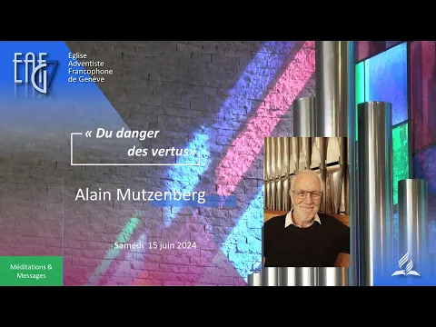 Culte du 15 Juin 2024 - Alain Mutzenberg "Le danger des vertus"