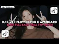 Lagu DJ RIVER FLOW IN YOU X AVANGARD SLOW FULL BASS VIRAL FyP TIKTOK