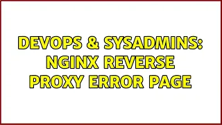 DevOps SysAdmins Nginx reverse proxy error page