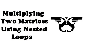 55 Matrix Multiplication using Nested loops with Code Matrix as Nested List Programming Tutorial