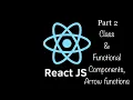 React Js tutorial part 2 Class Functional Components Arrow Function reactJS Frontend