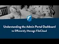 Understanding the Admin Portal Dashboard to Efficiently Manage FileCloud
