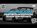 Download Lagu DJ WORK FROM HOME X PUSING MUKA KAYA KINGKONG X MASHUP AANKHEIN KHULI VIRAL TIKTOK