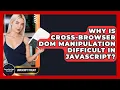 Why Is Cross-browser DOM Manipulation Difficult In JavaScript - JavaScript Toolkit