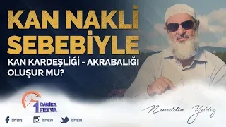 Kan nakli sebebiyle kan kardeşliği akrabalığı oluşur mu?