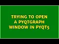 Trying to open a PyQtGraph window in PyQt5