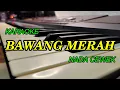 Download Lagu BAWANG MERAH KARAOKE NADA CEWEK KORG PA700