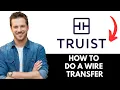How To Do A Wire Transfer From Truist Bank 2025