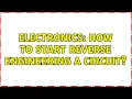 Electronics How to start reverse engineering a circuit 5 Solutions