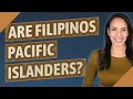Are Filipinos Pacific Islanders