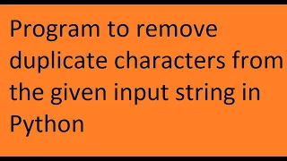 Write a program to remove duplicate characters from the given input string