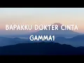 Lagu Gamma1 - Bapakku Dokter Cinta - Lirik