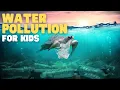 Water Pollution for Kids Learn How to Keep Our Water Clean