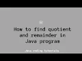 How to find quotient and remainder in java program