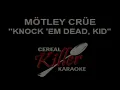 CKK - Motley Crue - Knock Em Dead Kid (Karaoke)