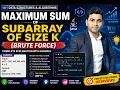 Maximum Sum of Subarray of Size K Brute Force Approach Java DSA Interview Questions