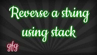 Reverse a string using Stack in python Data Structures gfg