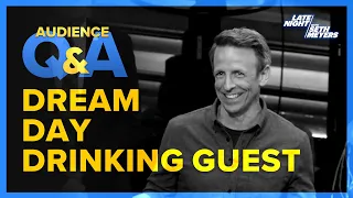 Late Night with Seth Meyers Audience Q&A: Dream Day Drinking Guest