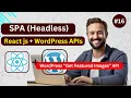 React js with WordPress APIs Headless Application WP Get Featured Media Images