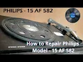 How to Repair Philips 15 AF 582 || Very Rare LP RECORD PLAYER \u0026 TURNTABLE ||