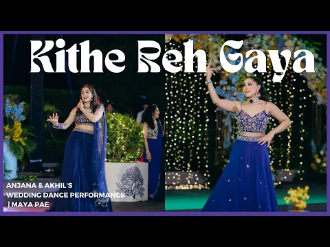 Download MP3 Kithe Reh Gaya |  Anjana \u0026 Akhil's Wedding Dance Performance | Maya Pae