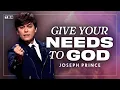 Give Your Needs to God and See What He Will Do Joseph Prince