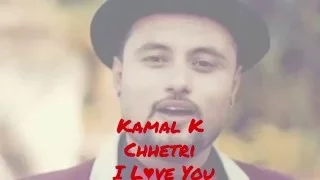 kamal k chhetri i love you official lyrical song