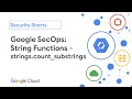 Google SecOps String Functions - Counting Substrings