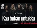 Lagu 🎵Sahara_Kau bukan untukku_cover rock alternatif modern