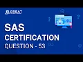 SAS Certification Question - 53 Great Online Training
