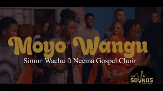 Simon Wachu Ft Neema Gospel Choir Moyo Wangu 