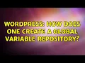 Wordpress How Does One Create a Global Variable Repository