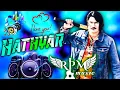 Download Lagu Hathyar Amit Saini Rohtakiya Dj Remix Song | Amit Saini Rohtakiya New Haryanavi Songs 2021