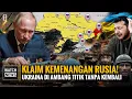 Ukraina Di Ambang Titik Tanpa Kembali | Klaim Kemenangan Rusia, Perang Masuk Fase Paling Berbahaya